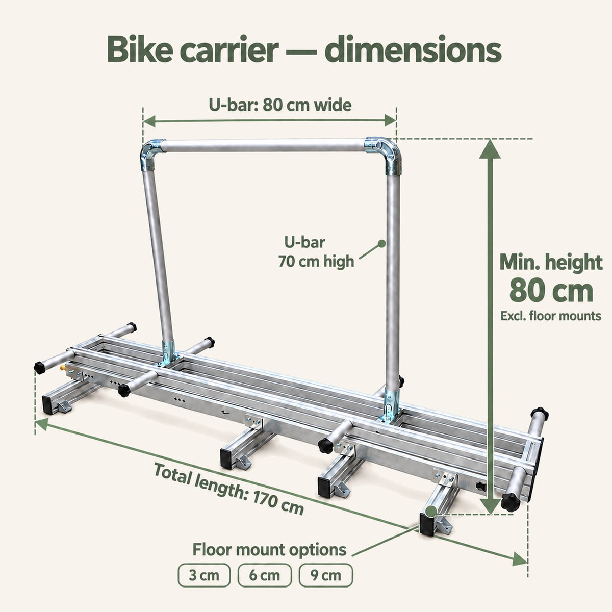Bike carrier dimensions: total length 170 cm, U-bar 80 cm wide and 70 cm high, minimum height 80 cm excluding floor mounts. Floor mount options: 3, 6 or 9 cm.